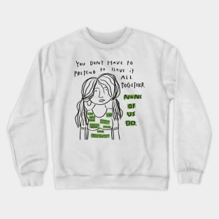 you don't have to pretend to have it all together Crewneck Sweatshirt